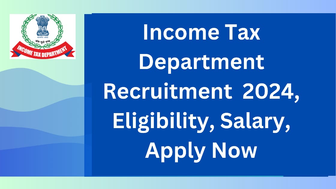 Income Tax Department Recruitment 2024 | Eligibility | Apply Now